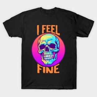 Funny Halloween skeleton Drawing: "I Feel Fine" - A Spooky Delight! T-Shirt